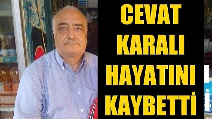 Cevat Karalı hayatını kaybetti