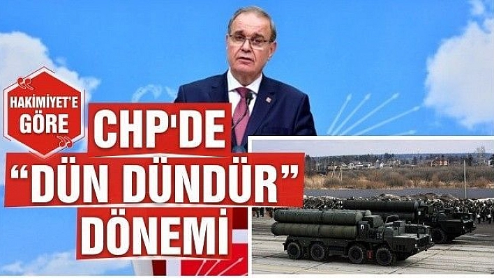 CHP'DE 'DÜN DÜNDÜR' DÖNEMİ