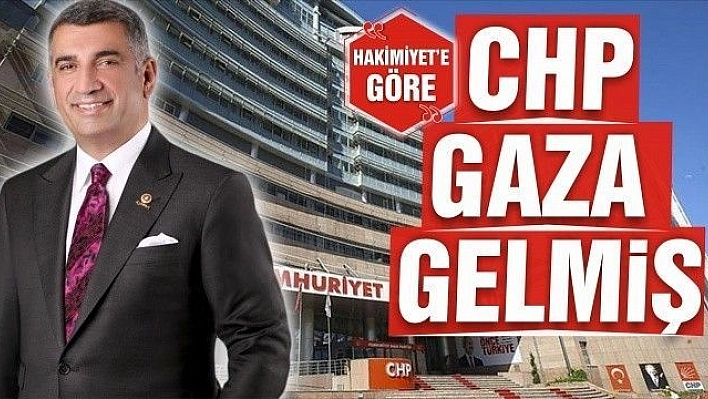 CHP, GAZA GELMİŞ…