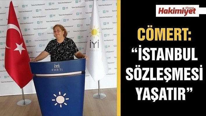 CÖMERT: 'İSTANBUL SÖZLEŞMESİ YAŞATIR'