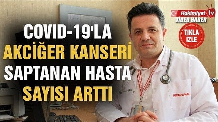 Covid-19'la akciğer kanseri saptanan hasta sayısı arttı