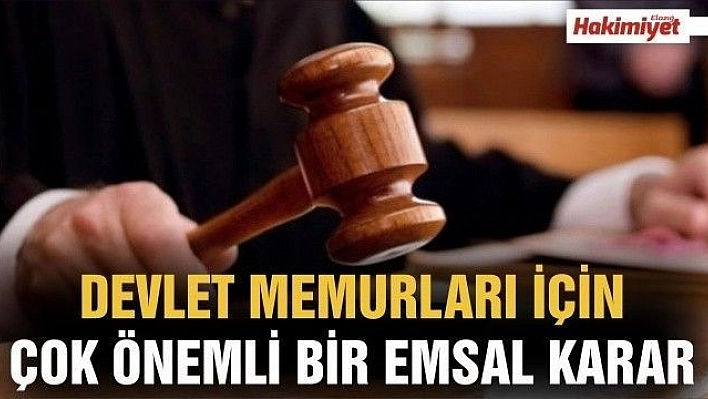 DEVLET MEMURLARI İÇİN ÇOK ÖNEMLİ BİR EMSAL KARAR 