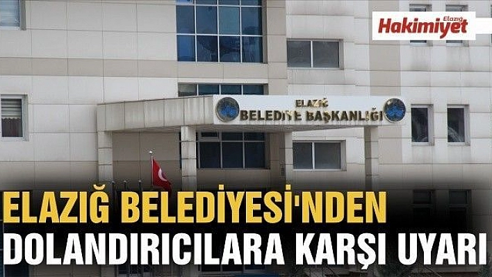 Elazığ Belediyesi'nden Dolandırıcılara Karşı Uyarı