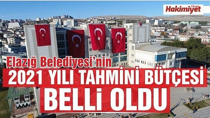 Elazığ Belediyesi'nin 2021 yılı tahmini geliri 692 milyon TL