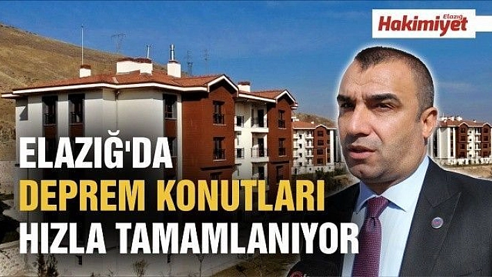 Elazığ'da deprem konutları hızla tamamlanıyor