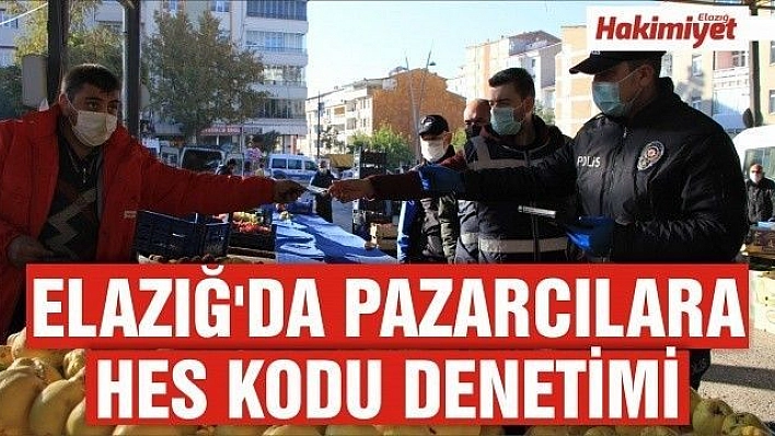 Elazığ'da pazarcılara HES kodu denetimi