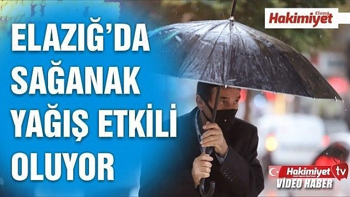 Elazığ'da sağanak yağış etkili oluyor