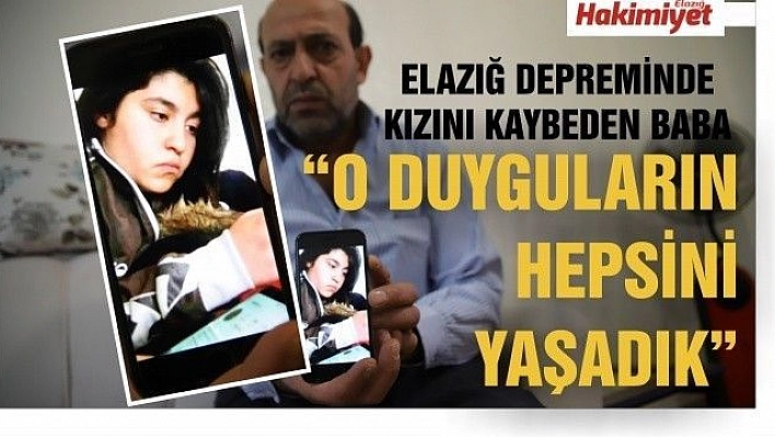 Elazığ depreminde kızını kaybeden baba: 'O duyguların hepsini yeniden yaşadık'