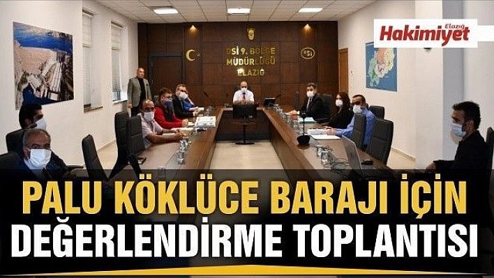 ELAZIĞ PALU KÖKLÜCE BARAJI PLANLAMASI DEĞERLENDİRME TOPLANTISI YAPILDI