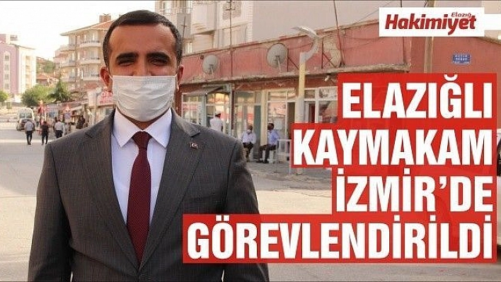 Elazığlı kaymakam İzmir'de görevlendirildi