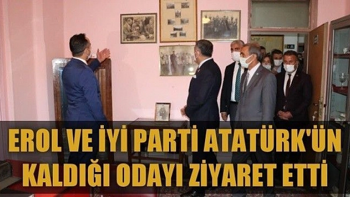 EROL VE İYİ PARTİ ATATÜRK'ÜN KALDIĞI ODAYI ZİYARET ETTİ