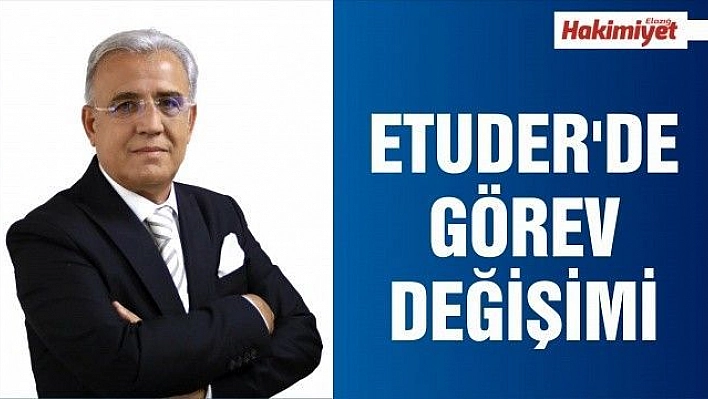 ETUDER'DE GÖREV DEĞİŞİMİ