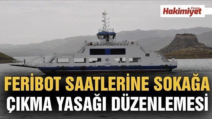 Feribot saatlerine sokağa çıkma yasağı düzenlemesi