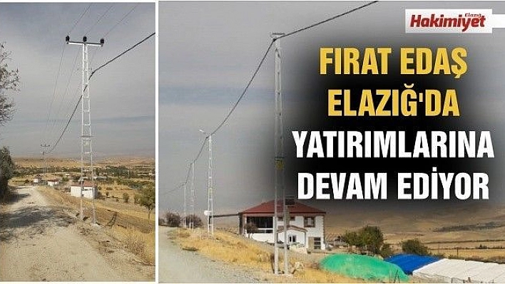 FIRAT EDAŞ ELAZIĞ'DA  YATIRIMLARINA DEVAM EDİYOR