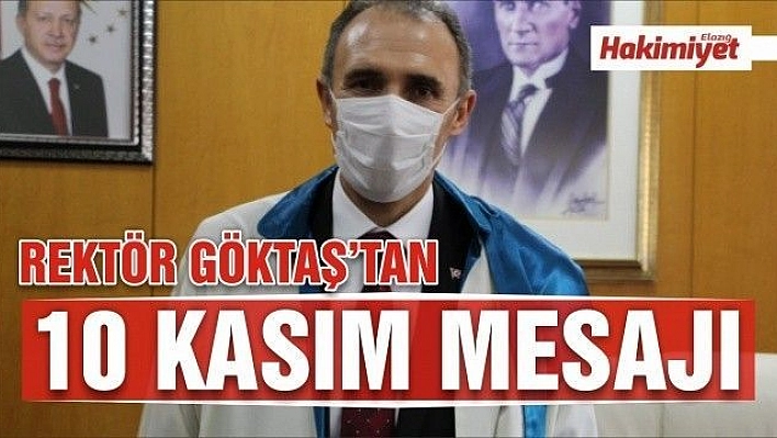 FIRAT ÜNİVERSİTESİ REKTÖRÜ PROF. DR. FAHRETTİN GÖKTAŞ'IN 10 KASIM ATATÜRK'Ü ANMA MESAJI