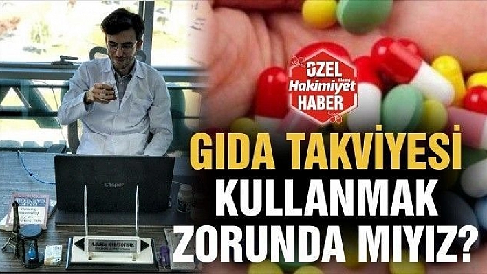 GIDA TAKVİYESİ KULLANMAK ZORUNDA MIYIZ?