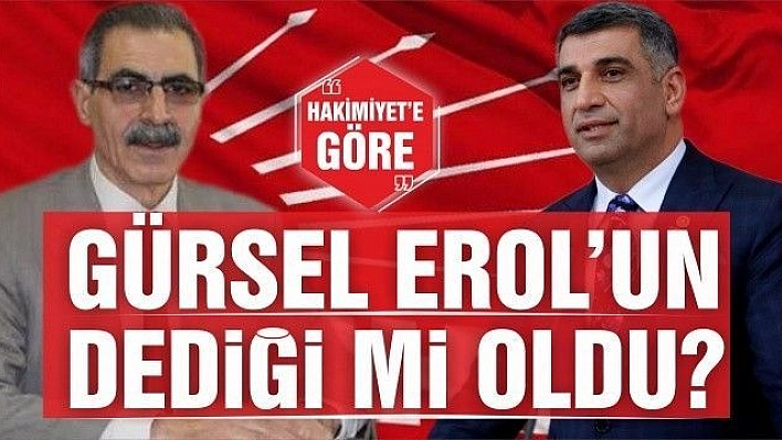 GÜRSEL EROL'UN DEDİĞİ Mİ OLDU?