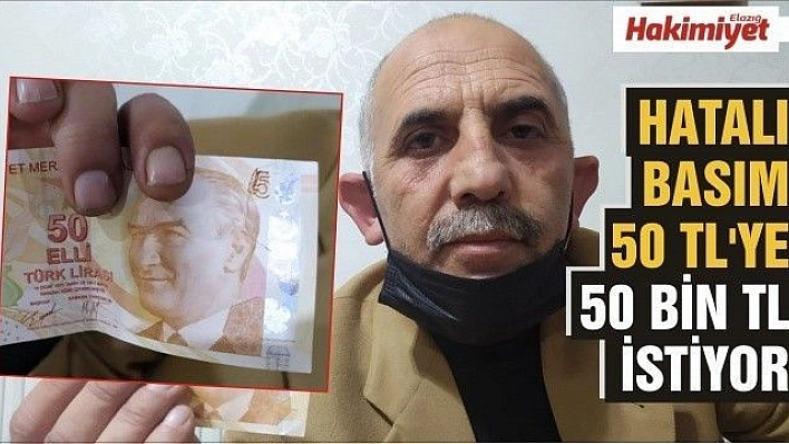 Hatalı basım 50 TL'ye 50 bin TL istiyor