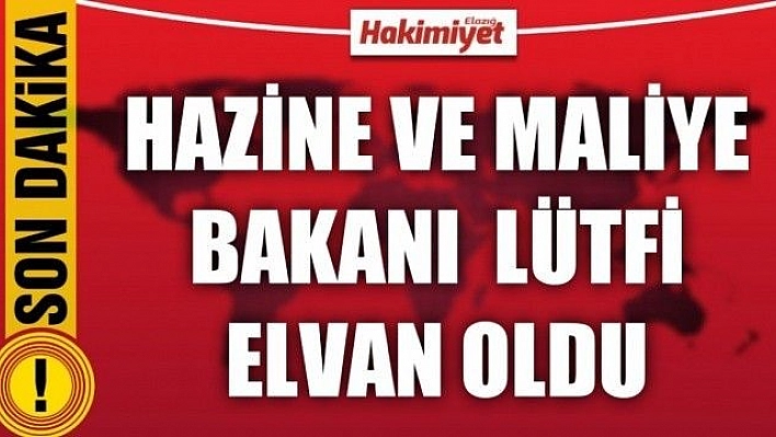 Hazine ve Maliye Bakanı Lütfi Elvan Oldu