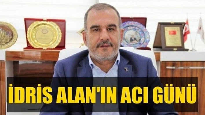 İdris Alan'ın acı günü