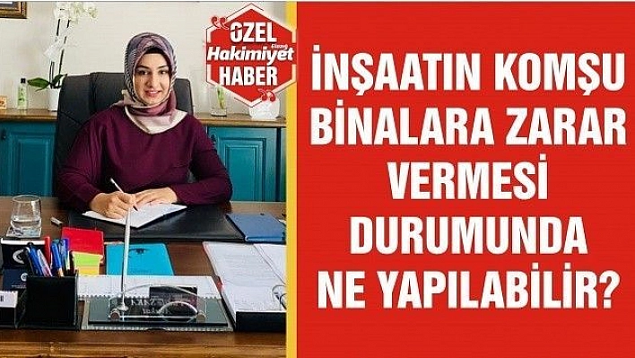 İNŞAATIN KOMŞU BİNALARA ZARAR VERMESİ DURUMUNDA NE YAPILABİLİR?