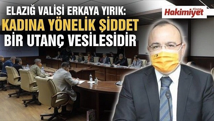 KADINA YÖNELİK ŞİDDET İLE ULUSLARARASI MÜCADELE GÜNÜ KAPSAMINDA VALİ ERKAYA YIRIK BAŞKANLIĞINDA TOPLANTI GERÇEKLEŞTİRİLDİ