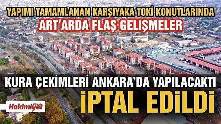 Karşıya TOKİ konutlarının kura çekimi iptal edildi