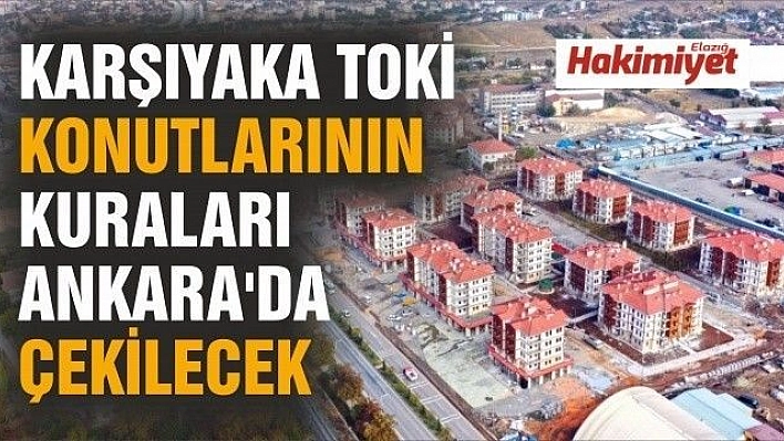 Karşıyaka TOKİ konutlarının kuraları Ankara'da çekilecek