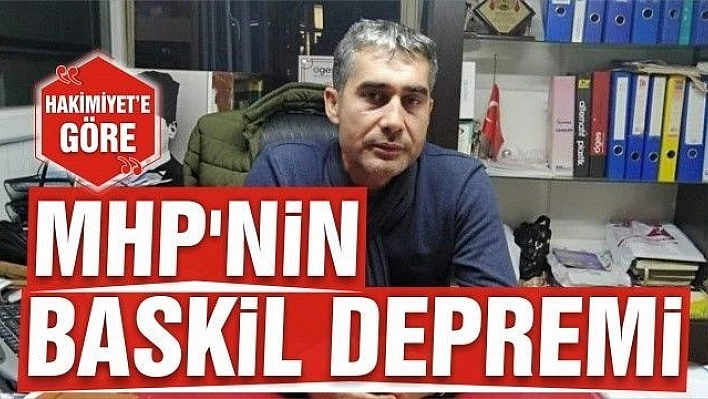 MHP'NİN BASKİL DEPREMİ