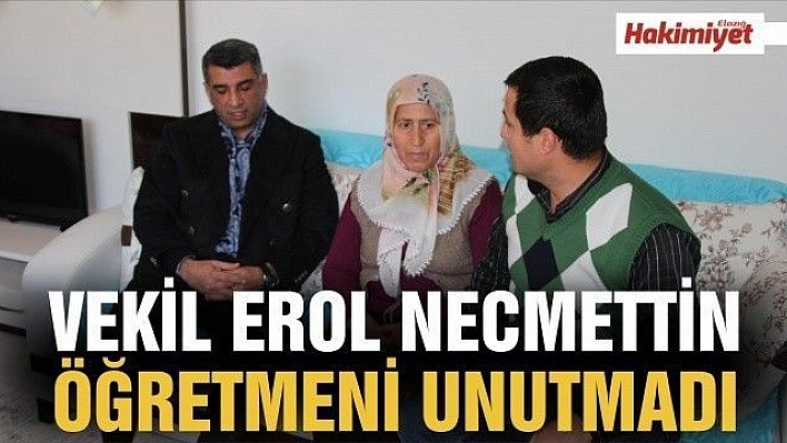 MİLLETVEKİLİ EROL, ŞEHİT NECMETTİN ÖĞRETMENİN AİLESİNİ UNUTMADI 