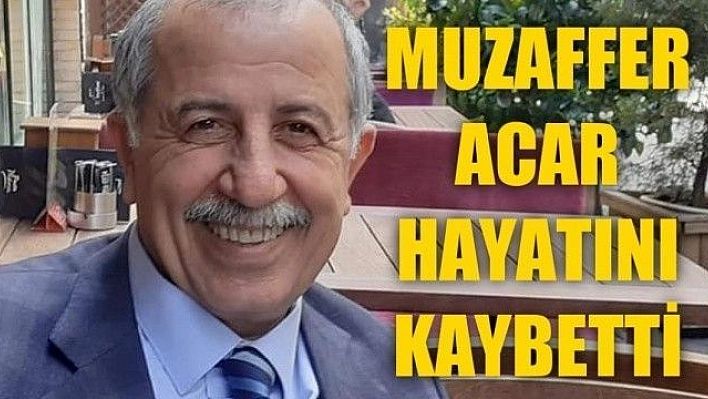 Muzaffer Acar Koronavirüs nedeniyle hayatını kaybetti