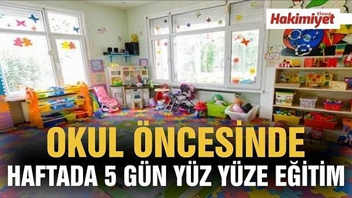 Okul öncesi eğitimde haftada 5 gün yüz yüze eğitim 