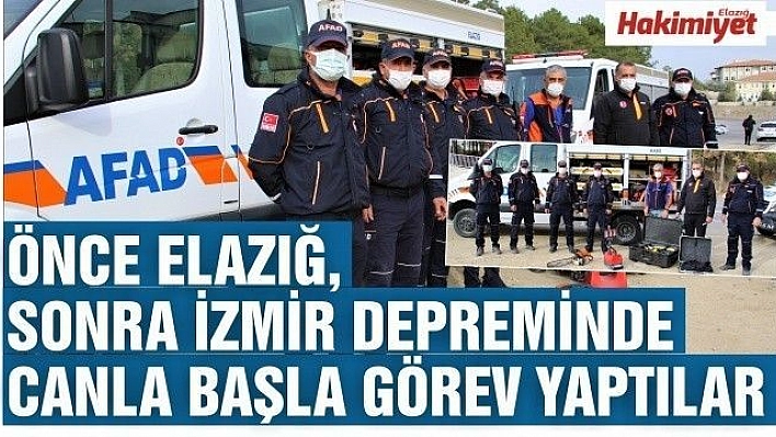 Önce Elazığ, sonra İzmir depreminde canla başla görev yaptılar