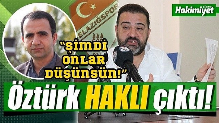 Öztürk haklı çıktı! 'Şimdi onlar düşünsün!'