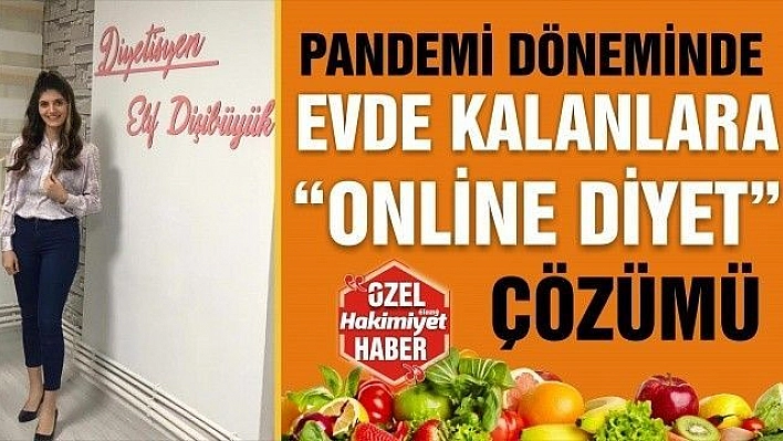 PANDEMİ DÖNEMİNDE EVDE KALANLARA 'ONLİNE DİYET'ÇÖZÜMÜ