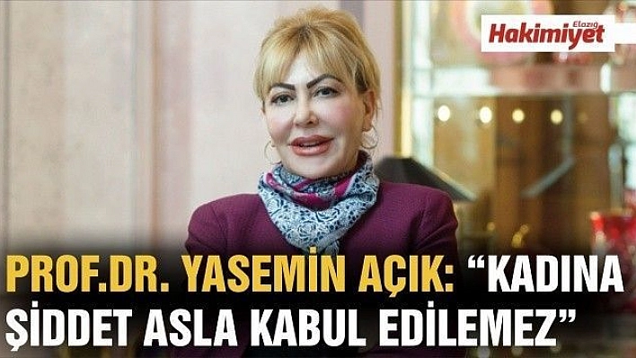 PROF.DR. YASEMİN AÇIK: 'KADINA ŞİDDET ASLA KABUL EDİLEMEZ'