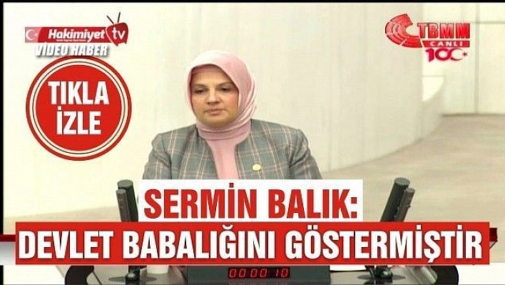 SERMİN BALIK: 'DEVLET BABALIĞINI GÖSTERMİŞTİR'