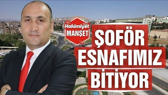 ŞOFÖR ESNAFIMIZ BİTİYOR