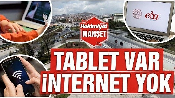 TABLET VAR, İNTERNET YOK