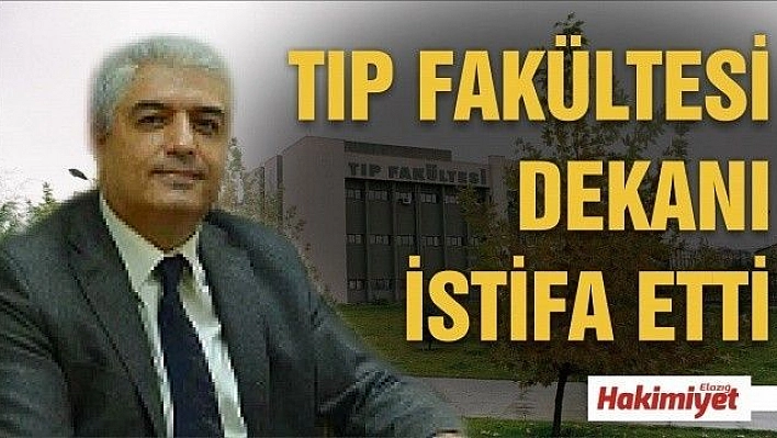 TIP FAKÜLTESİ DEKANI İSTİFA ETTİ 