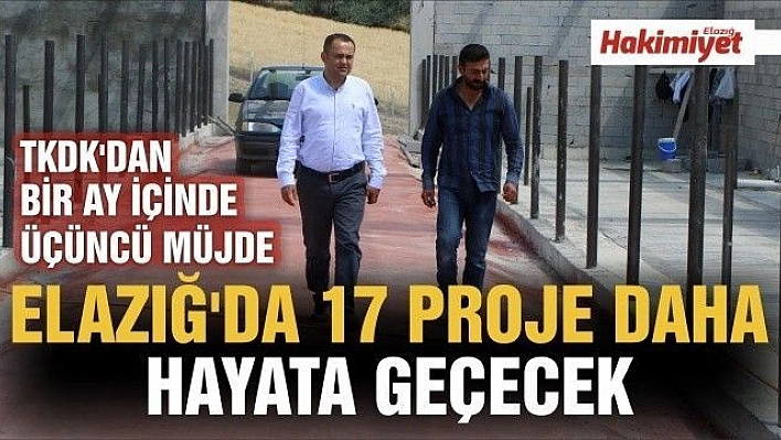 TKDK'DAN BİR AY İÇİNDE ÜÇÜNCÜ MÜJDE: 'ELAZIĞ'DA 17 PROJE DAHA HAYATA GEÇECEK'