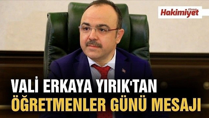 VALİ ERKAYA YIRIK'TAN ÖĞRETMENLER GÜNÜ MESAJI 