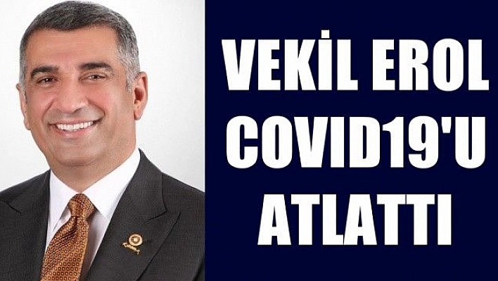 Vekil Erol covid-19'u atlattı