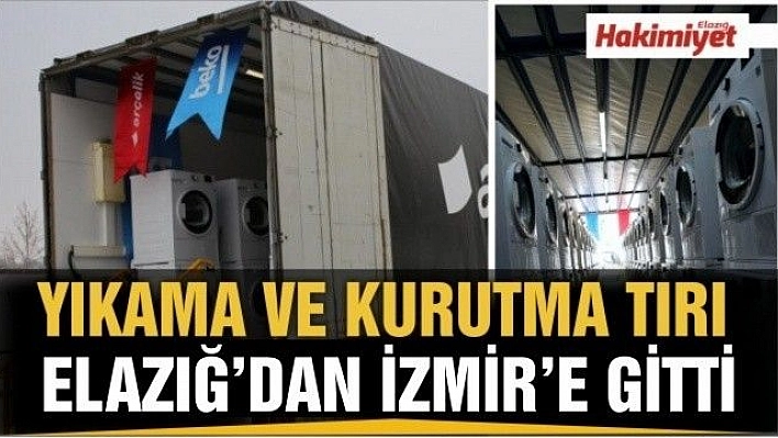 YIKAMA VE KURUTMA TIRI İZMİR DEPREMZEDELERİ İÇİN YOLA ÇIKTI