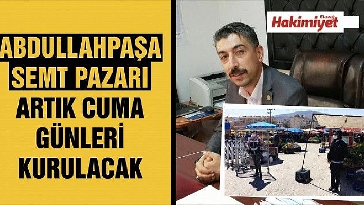 ABDULLAHPAŞA SEMT PAZARI ARTIK CUMA GÜNLERİ KURULACAK