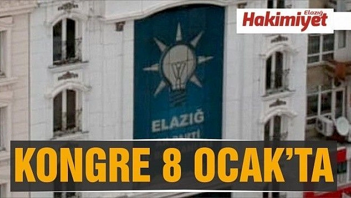 Ak Parti Elazığ İl Kongresi'nin yapılcağı tarih belli oldu