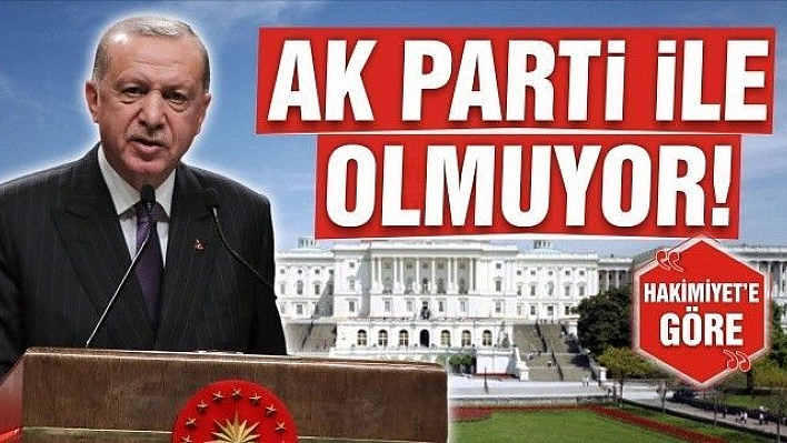 AK PARTİ İLE OLMUYOR!