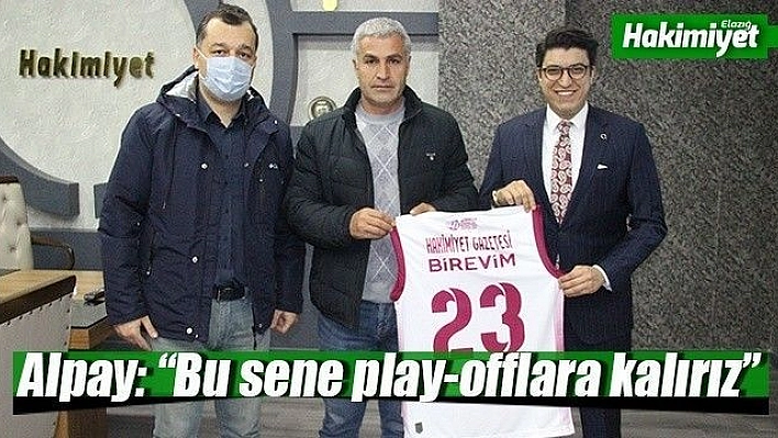 Alpay: 'Bu sene play-offlara kalırız'