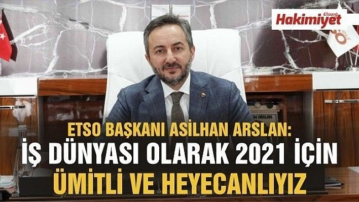 Arslan: 'İş dünyası olarak 2021 için ümitli ve heyecanlıyız'