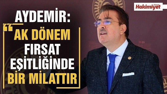  Aydemir: 'AK dönem fırsat eşitliğinde bir milattır'